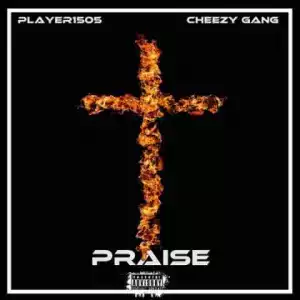 Player1505 - Praise Ft Cheezy Gang